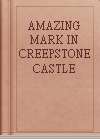 AMAZING MARK IN CREEPSTONE CASTLE