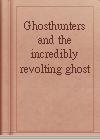 Ghosthunters and the incredibly revolting ghost